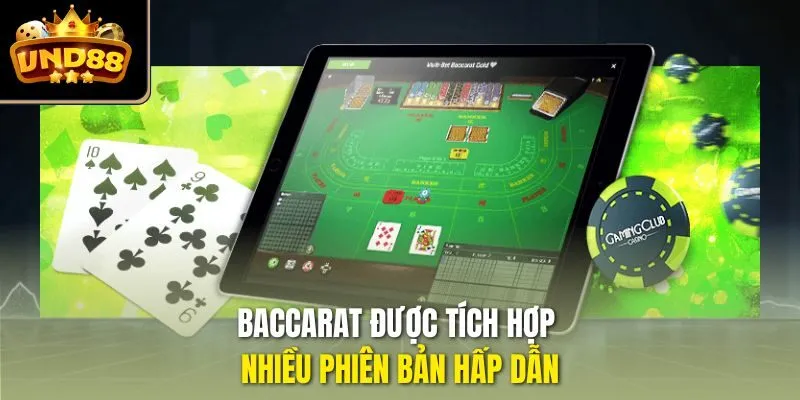 Baccarat được tích hợp nhiều phiên bản hấp dẫn