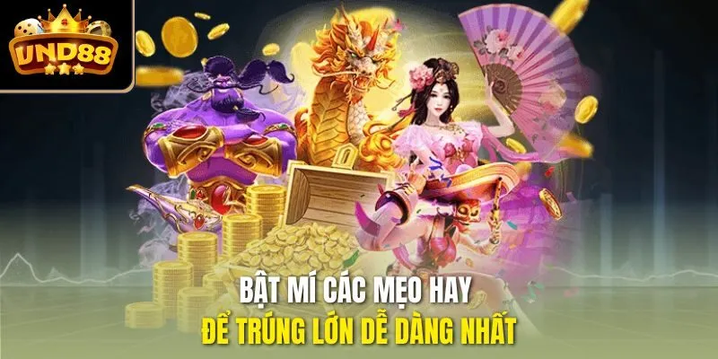 Bật mí các mẹo hay để trúng lớn dễ dàng nhất