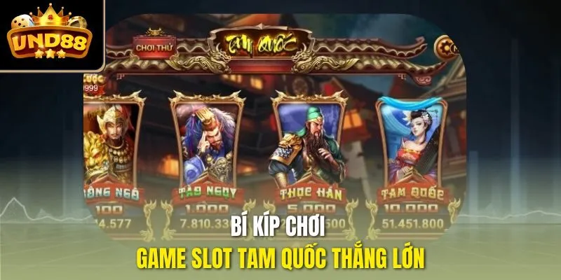 Bí kíp chơi game slot Tam Quốc thắng lớn