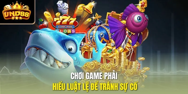 Chơi game phải hiểu luật lệ để tránh sự cố