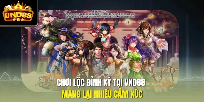 Chơi Lộc Đỉnh Ký tại VND88 mang lại nhiều cảm xúc