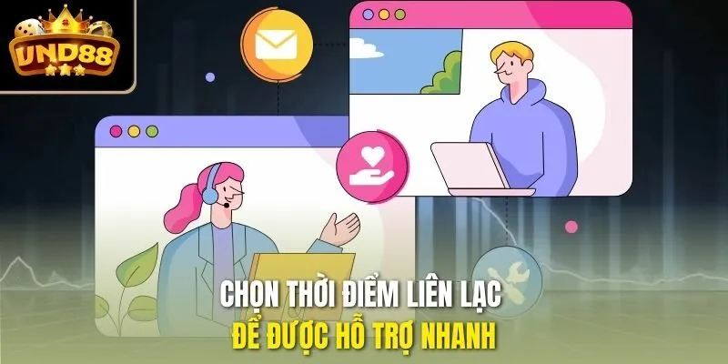 Chọn thời điểm liên lạc để được hỗ trợ nhanh