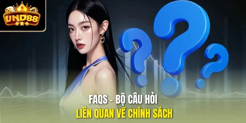 FAQs  bộ câu hỏi liên quan về chính sách