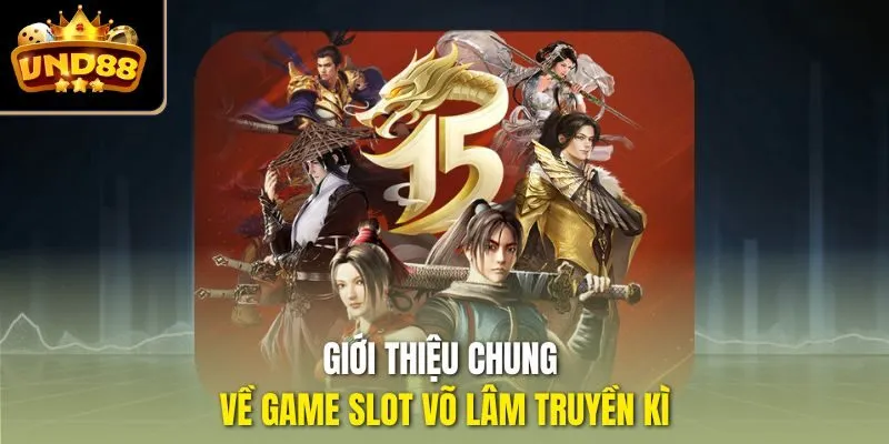 Giới thiệu chung về game slot Võ lâm truyền kì