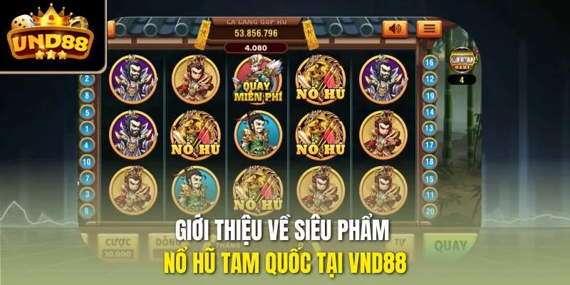 Giới thiệu về siêu phẩm nổ hũ Tam Quốc tại VND88
