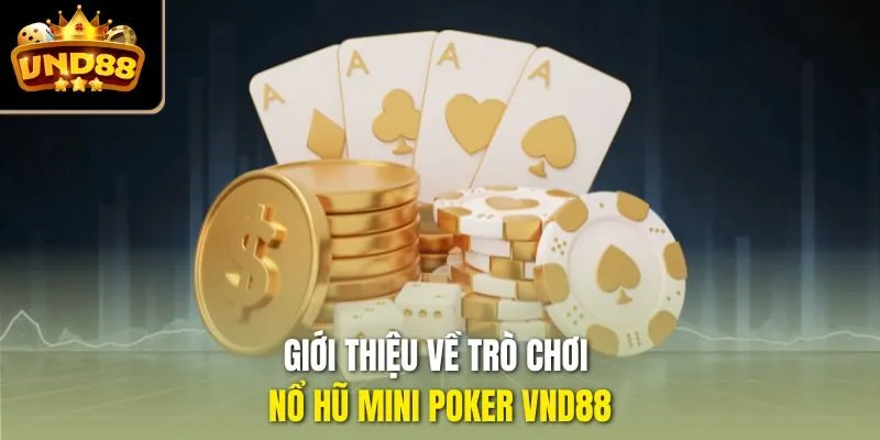 Giới thiệu về trò chơi nổ hũ Mini Poker VND88