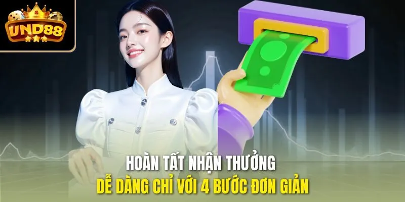 Hoàn tất nhận thưởng dễ dàng chỉ với 4 bước đơn giản