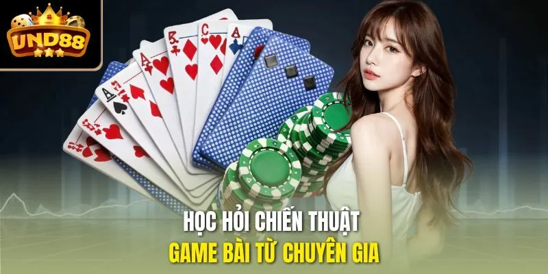Học hỏi chiến thuật game bài từ chuyên gia