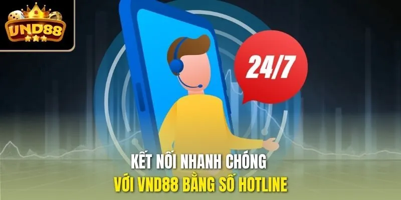 Kết nối nhanh chóng với VND88 bằng số hotline