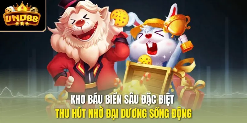 Kho Báu Biển Sâu đặc biệt thu hút nhờ đại dương sống động