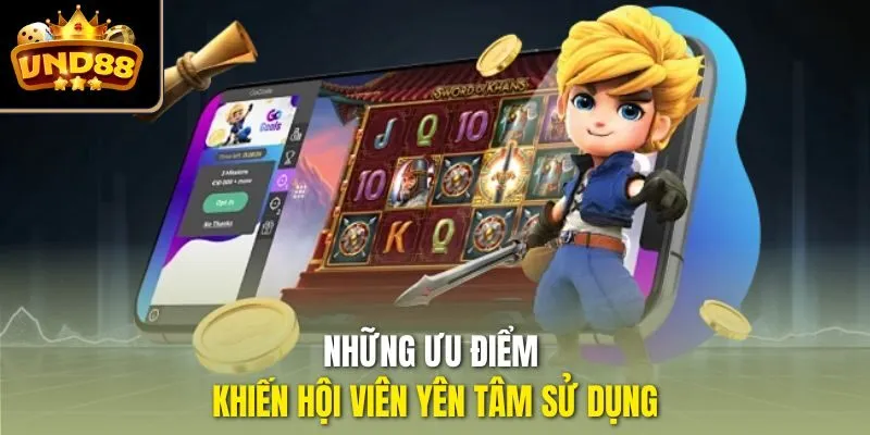 Những ưu điểm khiến hội viên yên tâm sử dụng