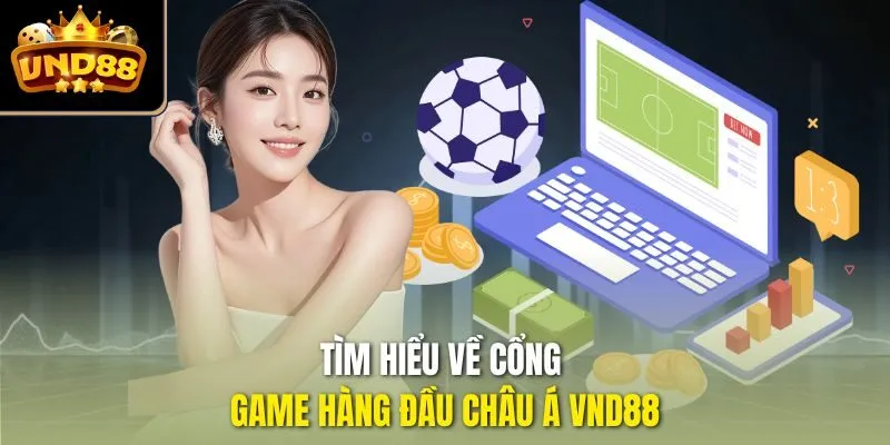 Tìm hiểu về cổng game hàng đầu châu Á VND88