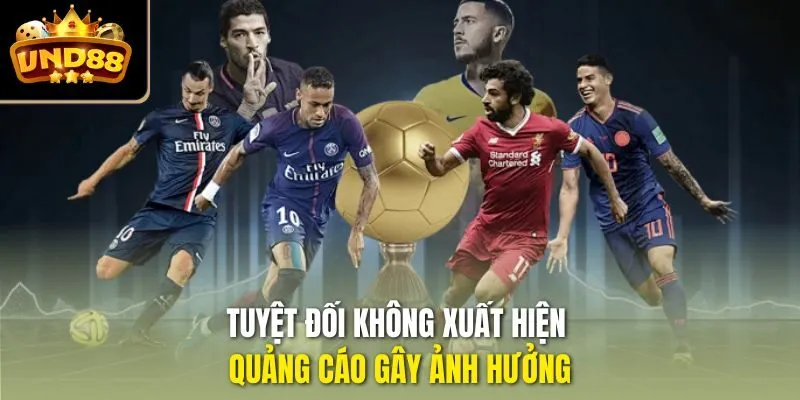 Tuyệt đối không xuất hiện quảng cáo gây ảnh hưởng