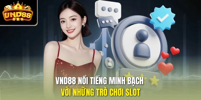 VND88 nổi tiếng minh bạch với những trò chơi slot